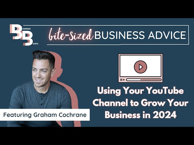 Using Your YouTube Channel to Grow Your Business in 2024