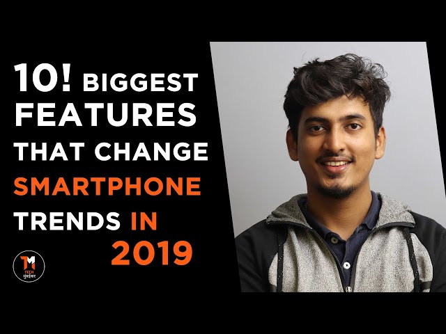 10 'Biggest Features' that changed Smartphone Trends in 2019!