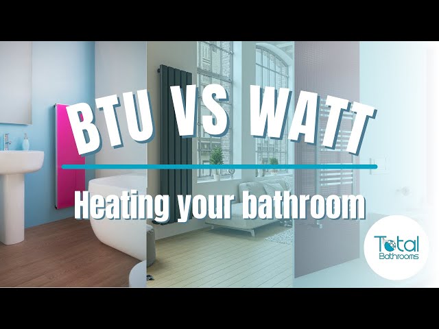 BTU vs WATT? How to heat your bathroom efficiently