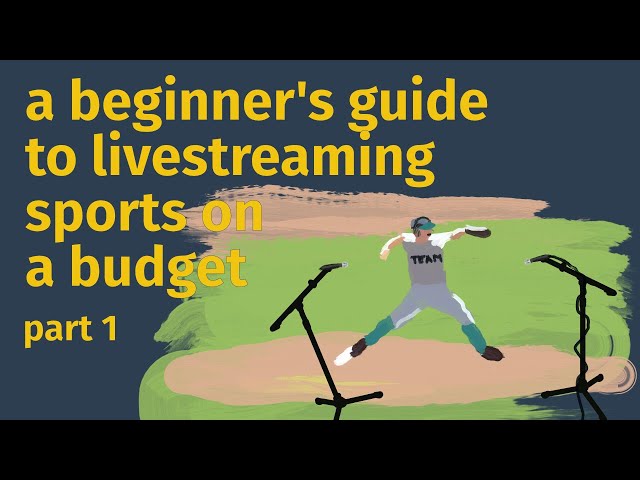 Live Streaming Basics: Broadcasting Sports on a Budget - Part 1