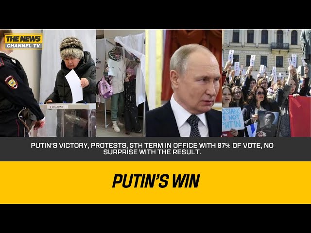 Putin’s victory, protests, 5th term in office with 87% of vote,  no surprise with the result.