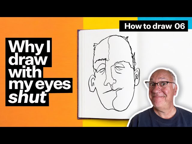 Why I draw with my eyes shut: How to Draw #6