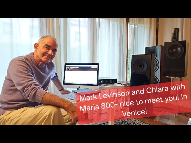 HQA @: Daniel Hertz / Mark Levinson in Venice -- Hear the Chiara system+Maria 800