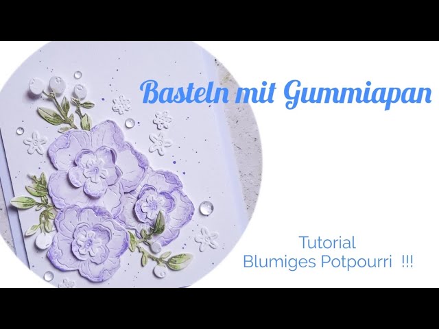Basteln mit Gummiapan/ Blumiges Potpourri