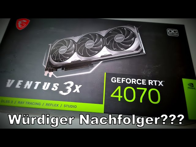 MSI GeForce RTX 4070 VENTUS 3X - Ein würdiger Nachfolger der RTX 3070 VENTUS 3X?