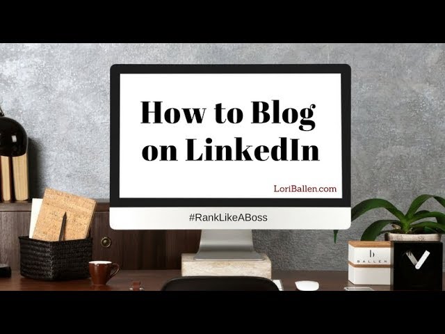 How to Blog on LinkedIn, a Publishing Platform [9:15]