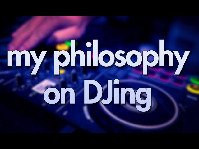 My Philosophy on DJing