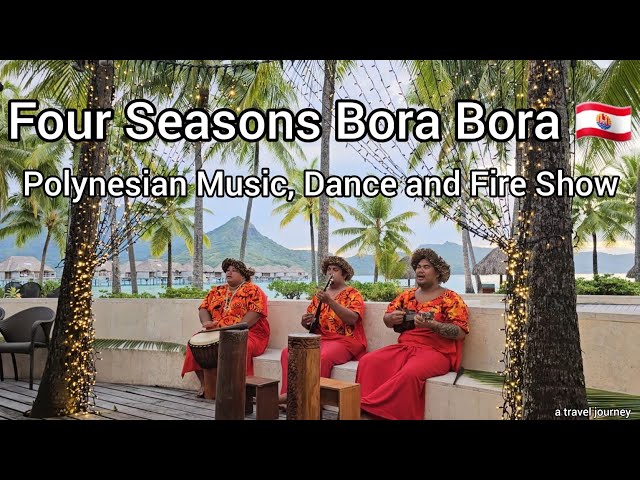 Four Seasons Resort Bora Bora 🇵🇫 | Polynesian Music, Dance and Fire Show | French Polynesia