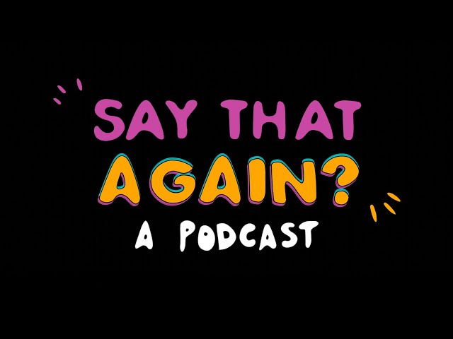 Say That Again?: A podcast about accent and identity
