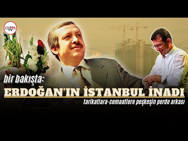Bir Bakışta: Erdoğan'ın İstanbul İnadı... | Tarikatlara-Cemaatlere peşkeşin perde arkası!