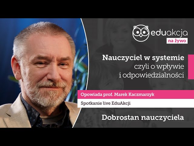 Nauczyciel w systemie | prof. Marek Kaczmarzyk | EduAkcja | Spotkanie