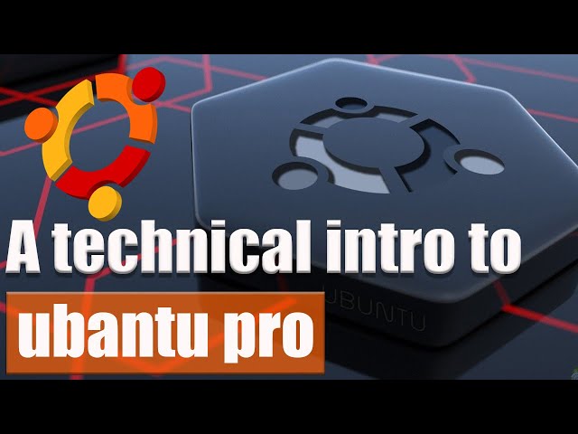 A technical intro to Ubuntu Pro
