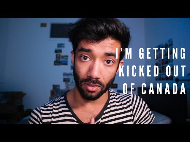 I'm getting kicked out of Canada (not clickbait)