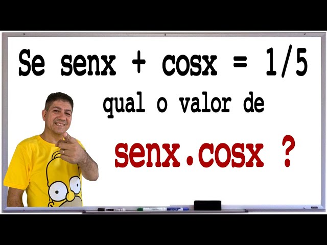 Se senx + cosx = 1/5, qual o valor de senx . cosx? Prof Robson Liers - Mathematicamente