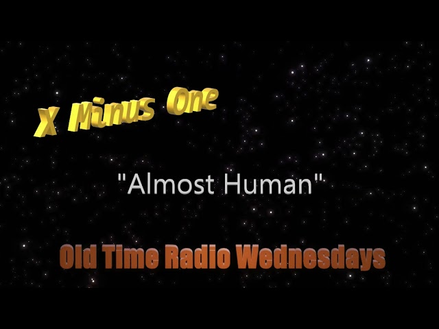 X Minus One   E14 Almost Human   NBC Radio August 11, 1955