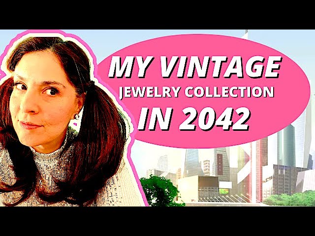 Future Vintage! My Vintage Jewelry Collection In 2042!