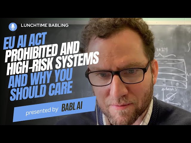 The EU AI Act: Prohibited and High-Risk Systems and why you should care | Lunchtime BABLing 35