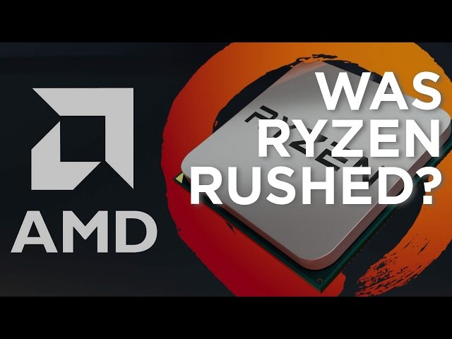 Ryzen - Did AMD Rush It Out?