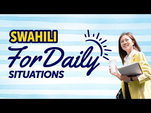 Learn Swahili for Daily Situations: Quick Mastery Guide