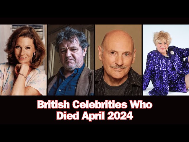 British Celebrities Who Died Recently (April 2024)