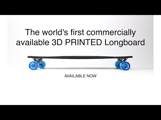 The World's FIRST Commercially Available 3D Printed Longboard