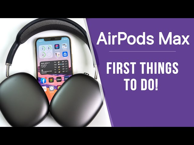 AirPods Max - First 16 Things To Do!