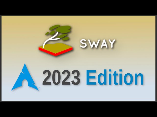 Sway on Arch Linux: 2023 Edition (From Scratch)
