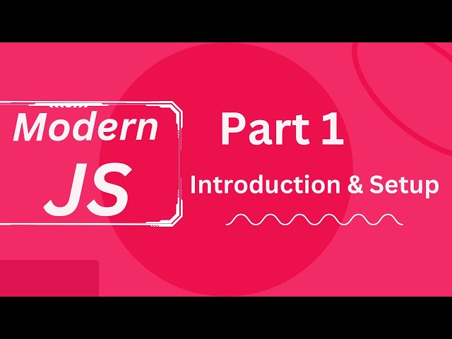 Modern JavaScript: Tutorial #1 - Intro & Setup