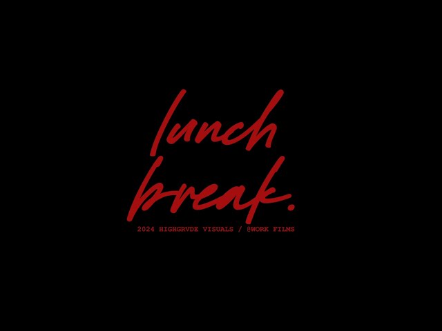 "LUNCH BREAK" (short film)