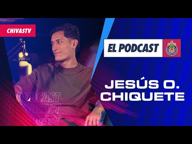 Jesús Gilberto O. Chiquete en EL PODCAST DE CHIVAS 🎙️