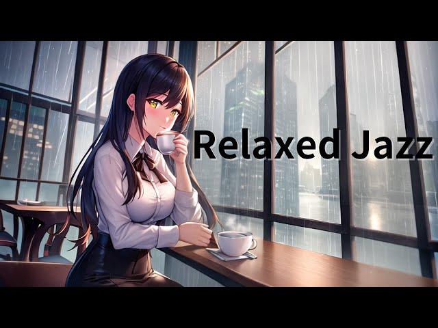 【作業用 Playlist】Relaxed Jazz/雨音と一緒に／雨の日に聞きたいジャズ