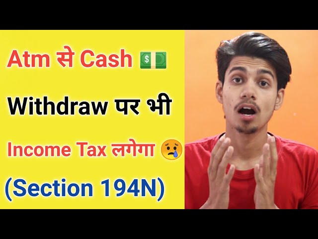 Income Tax On Atm Cash Withdraw Section 194N ¦ Section 194N Tds Details ¦Income Tax On Cash Withdraw