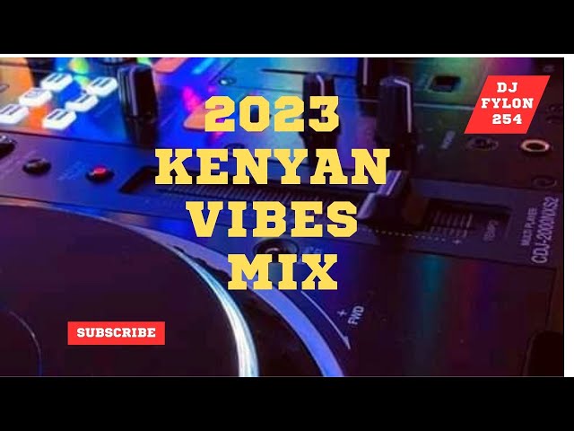 KENYAN VIBES 2023 VIDEO MIX  || MEJJA, FATHERMOH || DORIME, WEH DECIDE || FT DJ FYLON 254