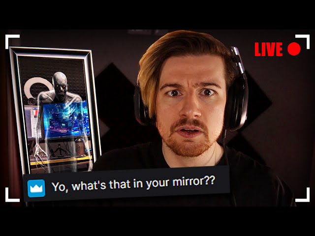 NEVER LIVESTREAM WITH A MIRROR BEHIND YOU...