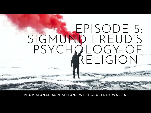 Episode 5: Sigmund Freud's Psychology of Religion