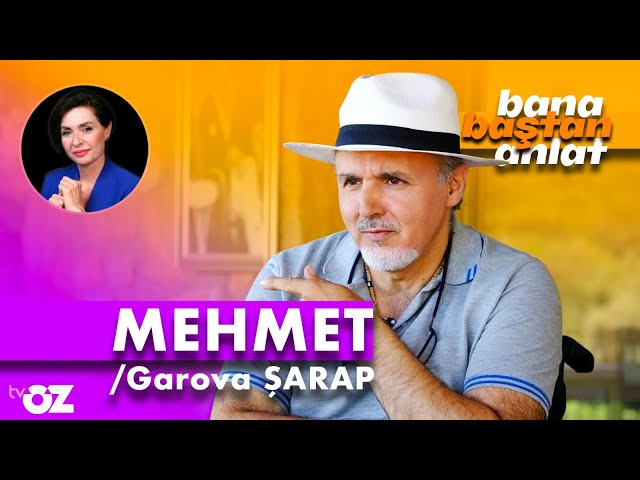 Bana Baştan Anlat / Mehmet / Garova Şarap