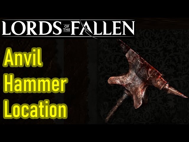 Lords of the Fallen Anvil Hammer location guide, how to get the anvil hammer grand hammer