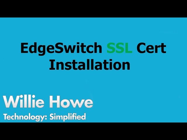 EdgeSwitch SSL Certificate Installation
