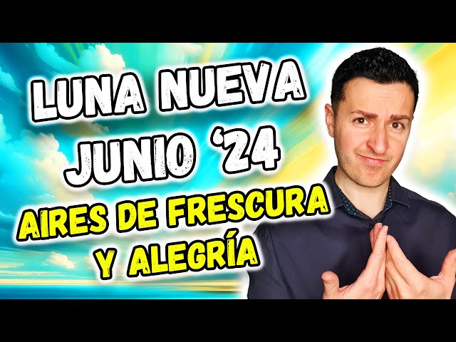 😍 LUNA NUEVA JUNIO 2024 - AIRES DE FRESCURA Y ALEGRÍA (O CASI) | Astrología