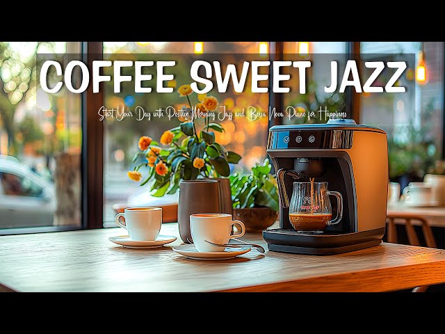 Coffee with Sweet Jazz-Start Your Day with Positive Morning Jazz and Bossa Nova Piano for Happiness.