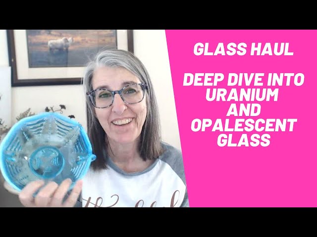 Glass Haul - Deep Dive into Uranium and Opalescent Glass