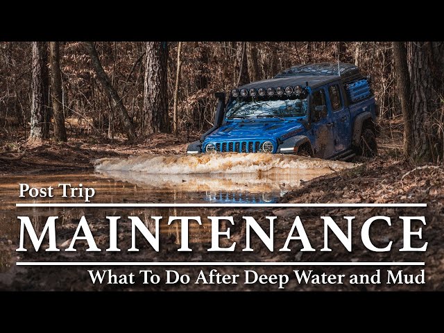 Post Trip Maintenance - What to do after deep water and mud
