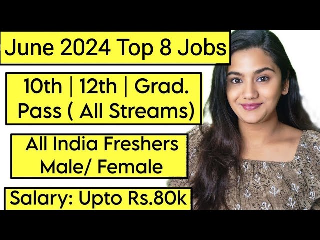 June 2024 Top 8 Job Vacancies for all Freshers : 10th Pass, 12th Pass & Graduates