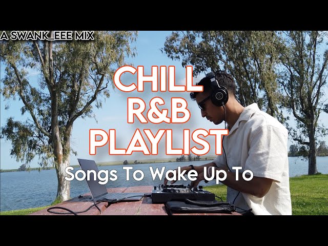 Songs To Wake Up To - Chill R&B Playlist / Mix | r&b, neo-soul, soul, afrobeats, alternative r&b