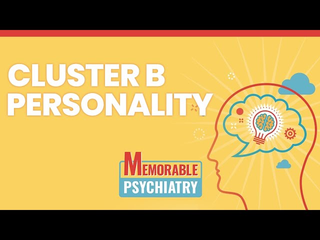 Cluster B (Borderline, Antisocial, Narcissistic, Histrionic) Personality Disorders