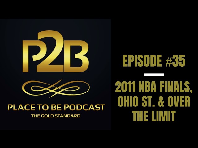 2011 NBA Finals, Ohio St. & Over The Limit I Place to Be Podcast #35 | Place to Be Wrestling Network
