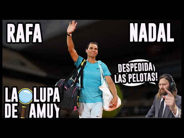 Rafael Nadal se despide de Roland Garros - La Lupa de Diego Amuy