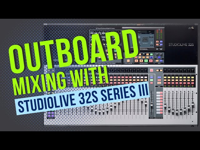 Discover Secrets to Outboard Mixing on StudioLive 32S Series iii