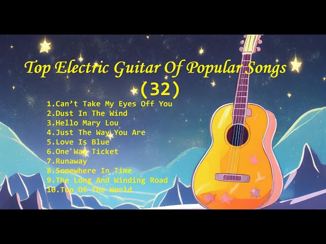 Romantic Guitar (32) -Classic Melody for happy Mood - Top Electric Guitar Of Popular Songs