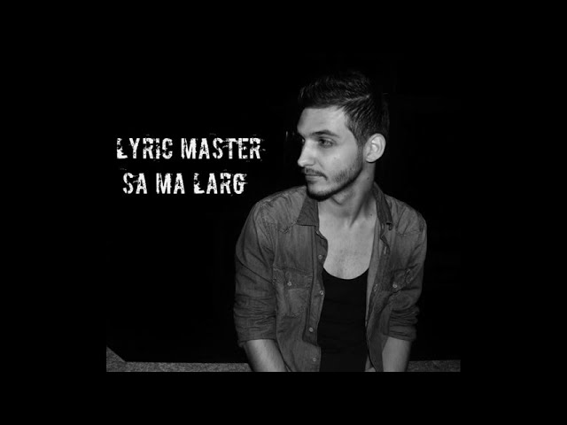 Lyric Master - Sa ma larg